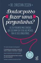 Livro - Doutor, posso fazer uma perguntinha?: As 250 perguntas mais curiosas que costumam ser feitas aos médicos fora de seus consultórios Livro - Doutor, posso fazer uma perguntinha?: As 250 perguntas mais curiosas que costumam ser feitas aos médicos fora de seus consultórios