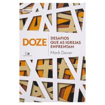 Livro: Doze Desafios Que As Igrejas Enfrentam Mark Dever - VIDA NOVA