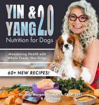 Livro Dr. Judy Morgan Yin & Yang 2.0 Nutrição para Cães Livro Dr. Judy Morgan Yin & Yang 2.0 Nutrição para Cães
