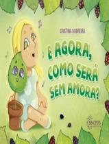 Livro - E Agora, Como Sera Sem Amora - SINOPSYS EDITORA Livro - E Agora, Como Sera Sem Amora - SINOPSYS EDITORA