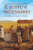 Livro - É justo e necessário: Por que o futuro da civilização depende da verdadeira religião Livro - É justo e necessário: Por que o futuro da civilização depende da verdadeira religião