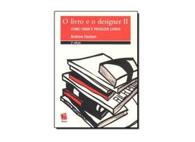 Livro e o Designer II, O: Como Criar e Produzir Livros - ROSARI