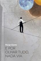 Livro - E por olhar tudo, nada via Livro - E por olhar tudo, nada via