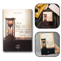 Livro E se a Morte Chegasse para Você Hoje - Éderson José Livro E se a Morte Chegasse para Você Hoje - Éderson José