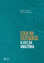 Livro - Ecoa na catequese a voz da Amazônia Livro - Ecoa na catequese a voz da Amazônia