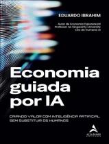 Livro - Economia Guiada Por Ia - Criando Valor Com Inteligencia Artificial Sem Substituir Os Humanos - ALTA BOOKS