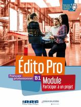 Livro - Edito Pro B1 - Francais Professionnel - Module Participer A Un Projet - Livre + Cahier + Onprint