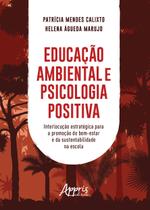 Livro - Educação ambiental e psicologia positiva: interlocução estratégica para a promoção do bem-estar e da sustentabilidade na escola