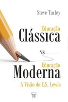Livro Educação clássica vs. educação moderna: A visão de C.S. Lewis Steve Turley - Editora Trinitas