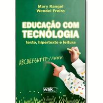 Livro Educação Com Tecnologia - Texto, Hipertexto E Leitura - Wak Editora