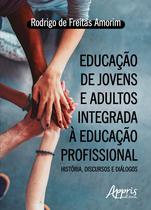 Livro - Educação de jovens e adultos integrada à educação profissional: história, discursos e diálogos
