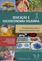 Livro - Educação e socioeconomia solidária perspectivas para o desenvolvimento local série sociedade solidária - vol. 6