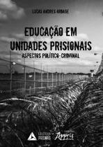 Livro - Educação em Unidades Prisionais: Aspectos Político-Criminais - Arbage - APPRIS