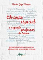 Livro - Educação especial e segundo professor de turma: desnaturalizando conceitos no processo de inclusão escolar Livro - Educação especial e segundo professor de turma: desnaturalizando conceitos no processo de inclusão escolar