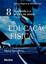 Livro - Educação Física - Coleção A Reflexão e a Prática no Ensino Vol. 8 - Cano - Edgard Blucher