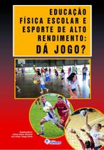 Livro - Educação Física escolar e esporte de alto rendimento: dá jogo? Livro - Educação Física escolar e esporte de alto rendimento: dá jogo?
