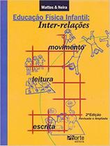 Livro - Educação Física Infantil - Inter-Relações Movimento Leitura e Escrita - Mattos - Phorte