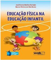 Livro Educação Física Na Educação Infantil - W.A.K.