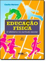 Livro - Educacao Fisica - O Atletismo No Curriculo Escolar - 2ª Ed - WAK EDITORA Livro - Educacao Fisica - O Atletismo No Curriculo Escolar - 2ª Ed - WAK EDITORA