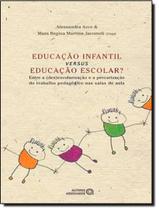 Livro - Educacao Infantil Versus Educacao Escolar Livro - Educacao Infantil Versus Educacao Escolar