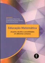 Livro - Educação Matemática: atuações, desafios e possibilidades em diferentes contextos Livro - Educação Matemática: atuações, desafios e possibilidades em diferentes contextos