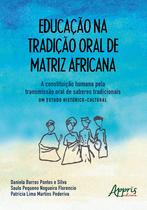 Livro - Educação na tradição oral de matriz africana: a constituição humana pela transmissão oral de saberes tradicionais – um estudo histórico-cultural