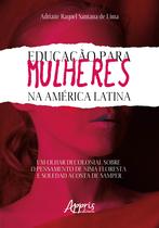 Livro - Educação para mulheres na América latina: um olhar decolonial sobre o pensamento de nísia floresta e soledad acosta de samper