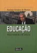 Livro Educação Pelo Amor De Deus - Antonio Ermirio De Moraes