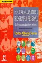 Livro Educação, Poder e Biografia Pessoal: Diálogos com Educadores Críticos (Carlos Alberto Torres)