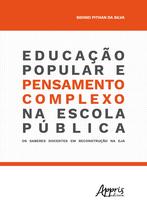 Livro - Educação popular e pensamento complexo na escola pública: os saberes docentes em reconstrução na eja