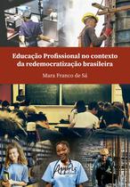 Livro - Educação Profissional no Contexto da Redemocratização Brasileira Livro - Educação Profissional no Contexto da Redemocratização Brasileira
