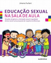 Livro - Educação sexual na sala de aula - Relações de gênero, orientação sexual e igualdade étnico-racial numa proposta de respeito às diferenças