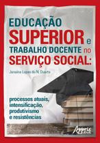 Livro - Educação superior e trabalho docente no serviço social: processos atuais, intensificação, produtivismo e resistências