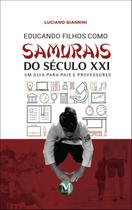 Livro - Educando filhos como samurais do século XXI - um guia para pais e professores