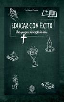 Livro - Educar Com Êxito - Um Guia Para Educação Da Alma