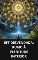 Livro EFT Desvendada Rumo à Plenitude Interior