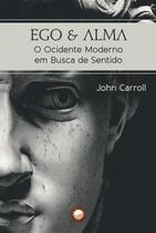 Livro - Ego e Alma - o Ocidente Moderno em Busca de Sentido Livro - Ego e Alma - o Ocidente Moderno em Busca de Sentido