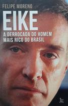 Livro EIKE - A derrocada do homem mais rico do brasil - Matrix