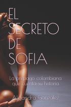 Livro EL SECRETO DE SOFIA: A acompanhante colombiana que conta sua história - Independently Published Livro EL SECRETO DE SOFIA: A acompanhante colombiana que conta sua história - Independently Published