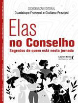 Livro - Elas No Conselho - Segredos De Quem Esta Nesta Jornada - 1ª Ed Livro - Elas No Conselho - Segredos De Quem Esta Nesta Jornada - 1ª Ed