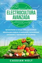 Livro Electrocultura avançada: Aprovechando a energia solar e a tecnologia elétrica para melhorar o desempenho, a sustentabilidade, o crescimento e a reprodução das plantas Livro Electrocultura avançada: Aprovechando a energia solar e a tecnologia elétrica para melhorar o desempenho, a sustentabilidade, o crescimento e a reprodução das plantas