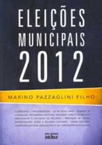 Livro: Eleições Municipais 2012 Autor: Marino Pazzaglini Filho (Novo, Lacrado)