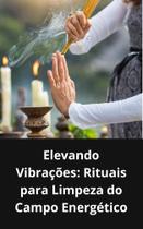 Livro Elevando Vibrações Rituais para Limpeza do Campo Energético - DUKE EDITORA