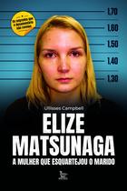 Livro Elize Matsunaga A Mulher que Esquartejou o Marido Ullisses Campbell