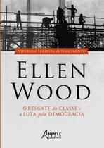 Livro - Ellen wood: o resgate da classe e a luta pela democracia