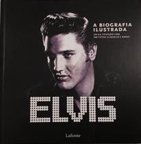 Livro Elvis A Biografia Ilustrada - Editora Lafonte