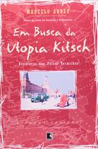 Livro - Em busca da utopia Kitsch (Coleção Viagens Radicais)