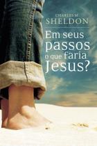 Livro - Em seus passos o que faria Jesus