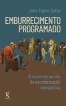 Livro - Emburrecimento Programado: O Currículo Oculto Da Escolarização Obrigatória