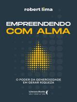 Livro - Empreendendo Com Alma - O Poder Da Generosidade Em Gerar Riqueza Livro - Empreendendo Com Alma - O Poder Da Generosidade Em Gerar Riqueza